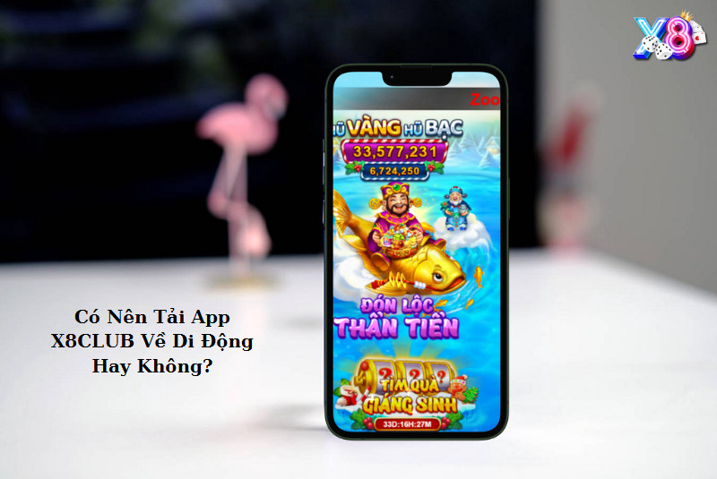 X8 Casino: Cổng Game Đổi Thưởng Uy Tín 2026 13 Có Nên Tải App X8 CLUB Về Di Động Hay Không?
