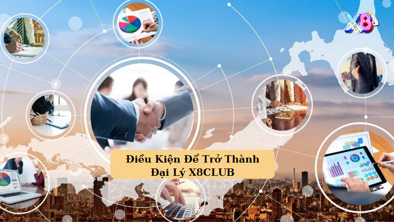 Điều Kiện Để Trở Thành Đại Lý Game Bài X8