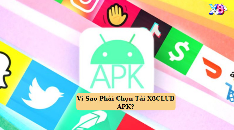 Vì Sao Phải Chọn Tải X8 APK?