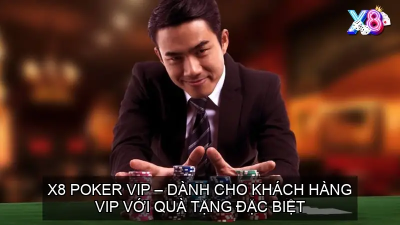 X8 Poker VIP – Dành cho khách hàng VIP với quà tặng đặc biệt