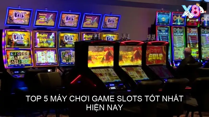 Top 5 máy chơi game slots tốt nhất hiện nay