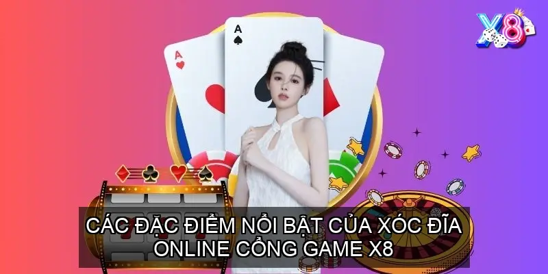 Các Đặc Điểm Nổi Bật Của Xóc Đĩa Online Cổng Game X8