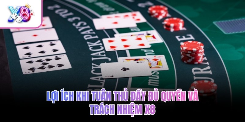 Lợi ích khi tuân thủ đầy đủ quyền và trách nhiệm X8