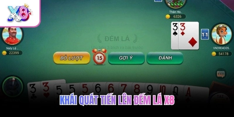 Khái quát Tiến Lên Đếm Lá X8