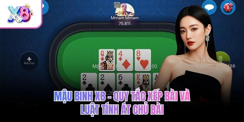 Mậu Binh X8 – Quy Tắc Xếp Bài Và Luật Tính Át Chủ Bài